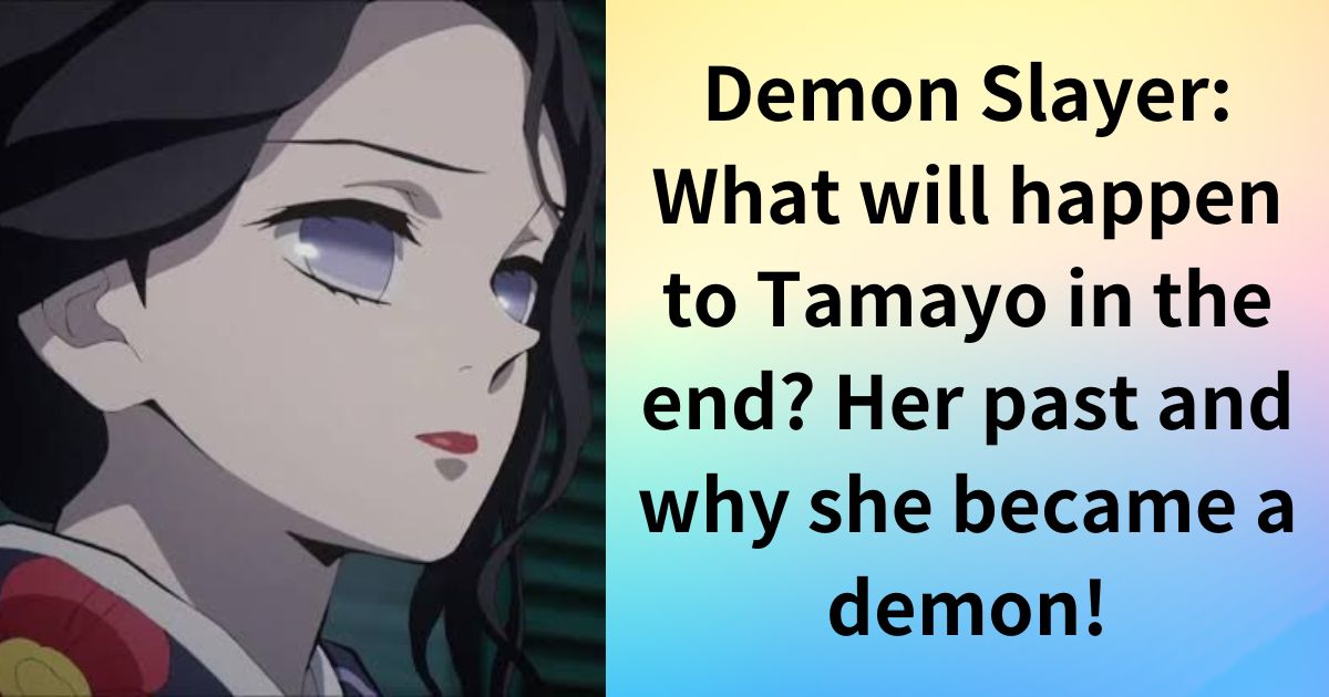 Demon Slayer: What will happen to Tamayo in the end? Her past and why she became a demon!