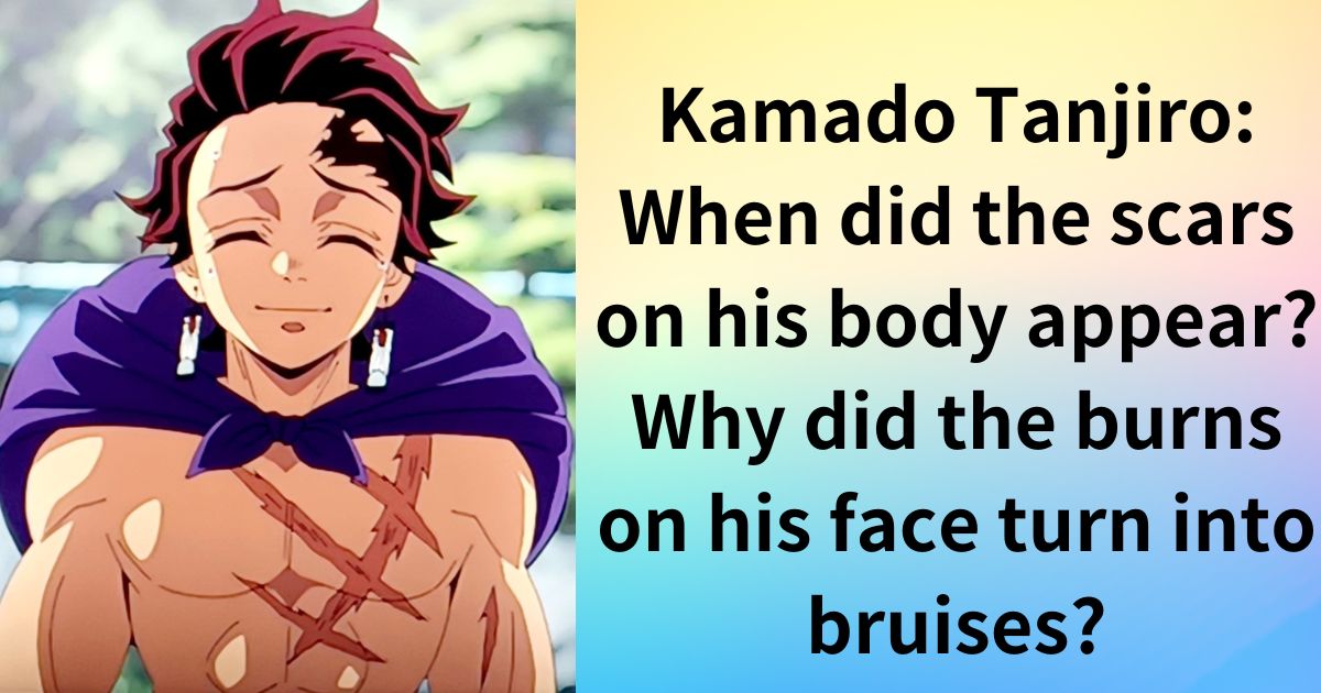 Kamado Tanjiro: When did the scars on his body appear? Why did the burns on his face turn into bruises?