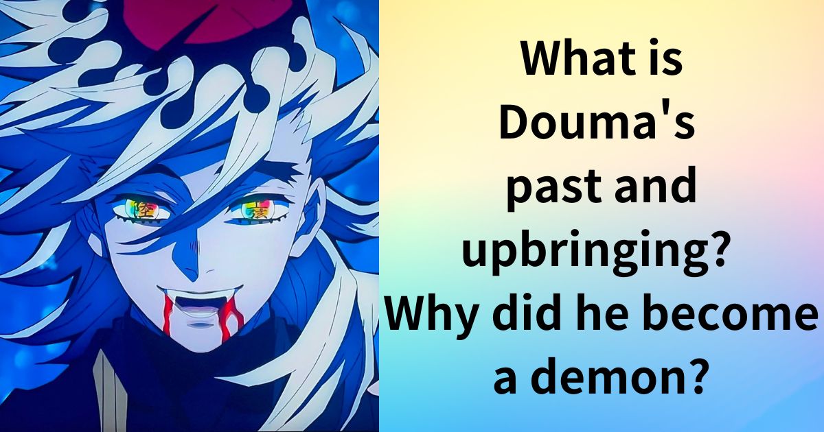 [Demon Slayer] What is Douma's past and upbringing? Why did he become a demon?