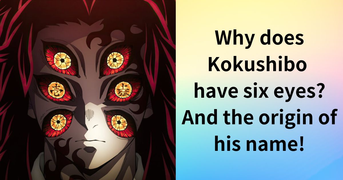 Why does Kokushibo have six eyes? And the origin of his name!