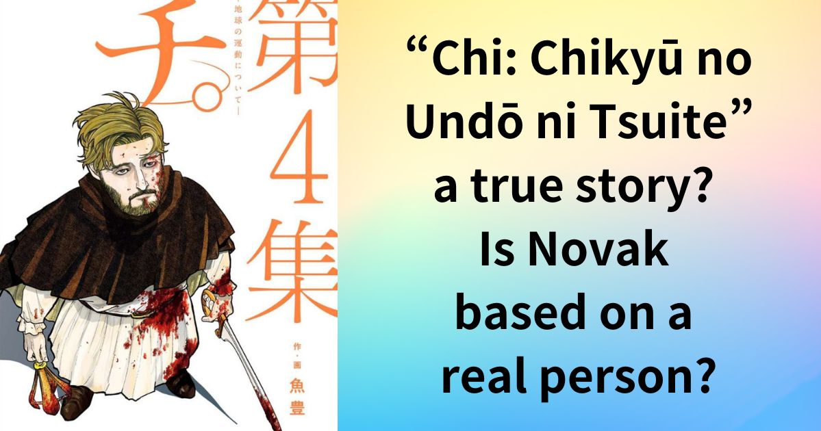 Is “Chi: Chikyū no Undō ni Tsuite” a true story? Is Novak based on a real person?