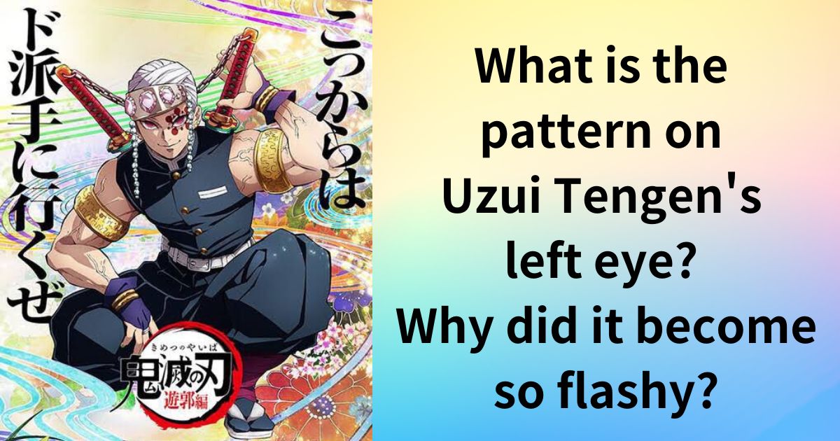 What is the pattern on Uzui Tengen's left eye? Why did it become so flashy?