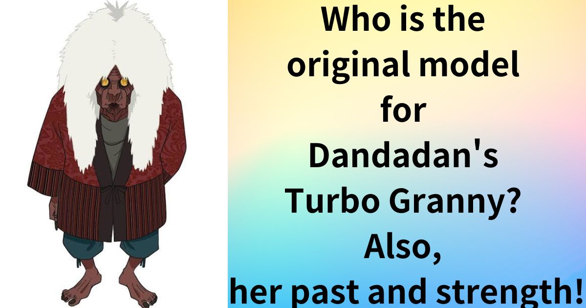 Who is the original model for Dandadan's Turbo Granny? Also, her past and strength!