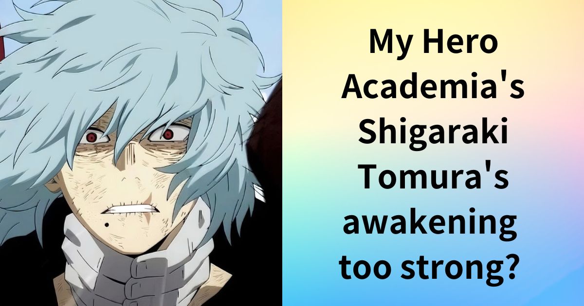 Is My Hero Academia's Shigaraki Tomura's awakening too strong? Learn about his quirk and multiple abilities!