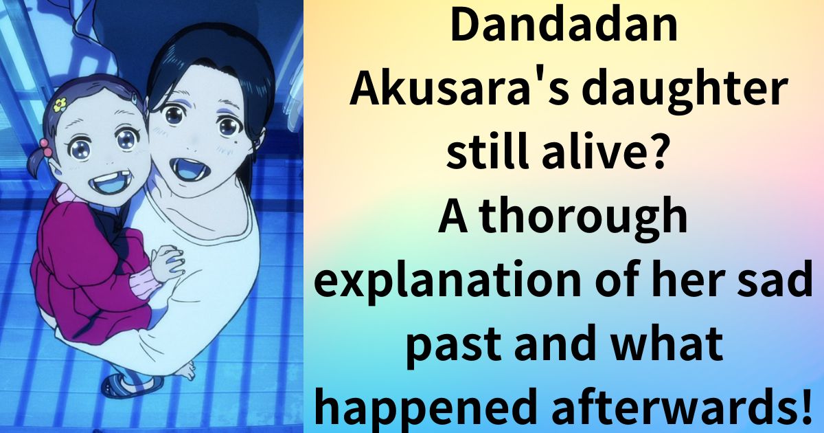 Dandadan: Is Akusara's daughter still alive? A thorough explanation of her sad past and what happened afterwards!